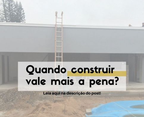 Construir vale mais a pena?