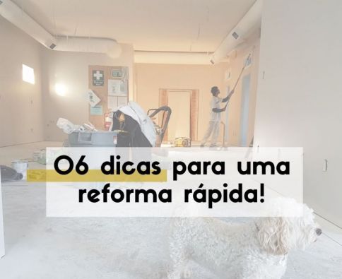 06 Dicas para uma reforma rápida!