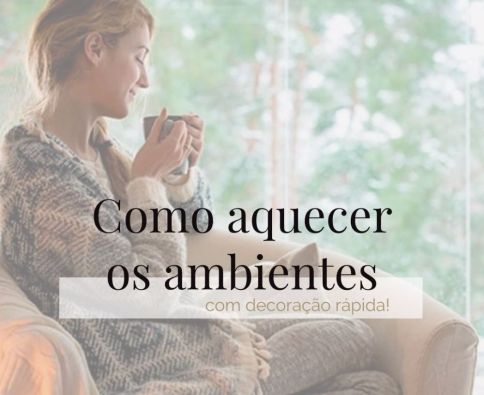 Dicas de como aquecer os ambientes!